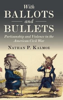 With Ballots and Bullets - Nathan P. Kalmoe
