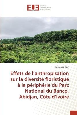 Effets de l'anthropisation sur la diversité floristique à la périphérie du Parc National du Banco, Abidjan, Côte d'Ivoire - GNAHORÉ ÉRIC