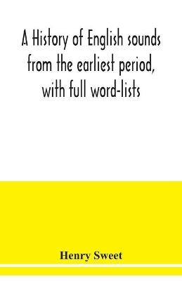 A history of English sounds from the earliest period, with full word-lists - Henry Sweet