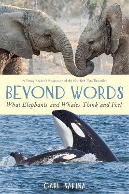 Beyond Words: What Elephants and Whales Think and Feel (A Young Reader's Adaptation) - Carl Safina
