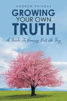 Growing Your Own Truth - Andrew Phineas