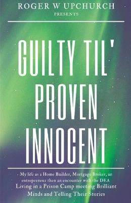 Guilty Til' Proven Innocent - Upchurch W Roger