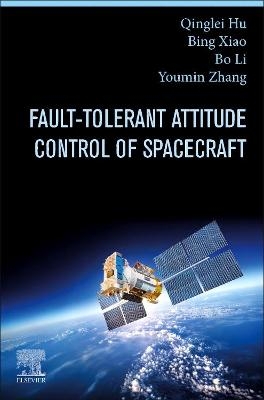 Fault-Tolerant Attitude Control of Spacecraft - Qinglei Hu, Bing Xiao, Bo Li, Youmin Zhang