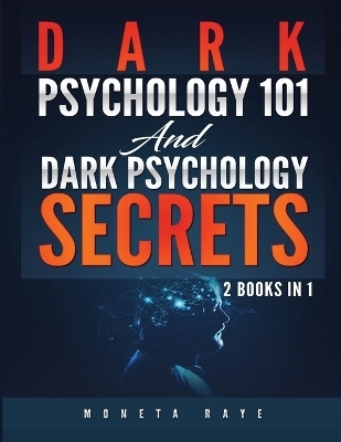 Dark Psychology 101 AND Dark Psychology Secrets - Moneta Raye