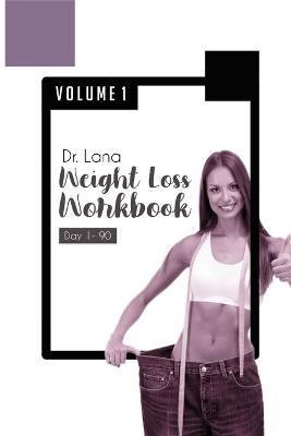 Dr. Lana Weight Loss Workbook Day 1-90 Volume 1 - Lana Moshkovich