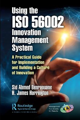 Using the ISO 56002 Innovation Management System - Sid Benraouane, H. James Harrington