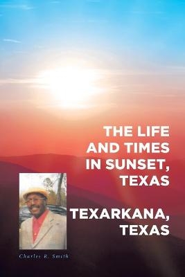 The Life and Times in Sunset, Texas - Charles R Smith