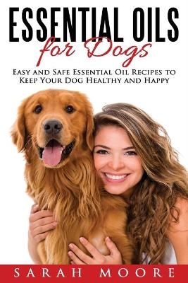 Essential Oils for Dogs - Sarah Moore