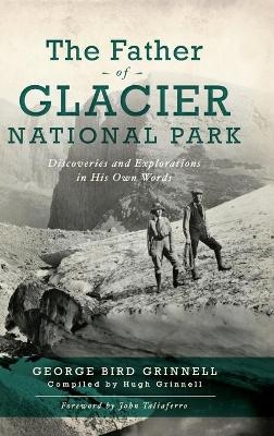 Father of Glacier National Park - George Bird Grinell