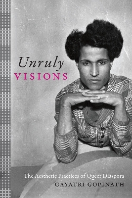 Unruly Visions - Gayatri Gopinath