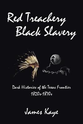 Red Treachery Black Slavery - James Kaye