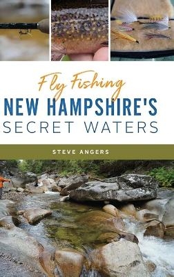 Fly Fishing New Hampshire's Secret Waters - Steve Angers