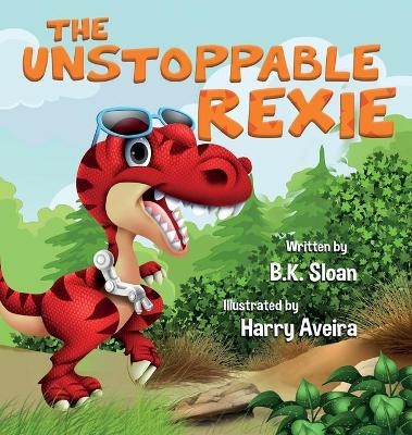 The Unstoppable Rexie - B K Sloan