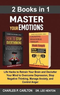 Master Your Emotions (2 Books in 1) - Charles P Carlton, Dr Lee Henton