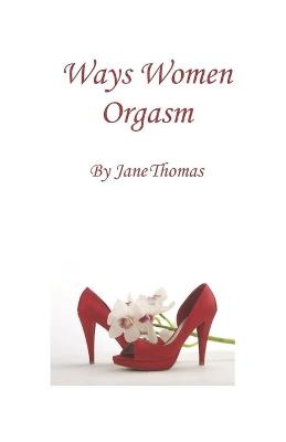 Ways Women Orgasm - Jane Thomas