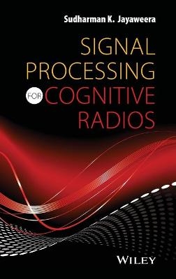 Signal Processing for Cognitive Radios - Sudharman K. Jayaweera