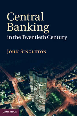 Central Banking in the Twentieth Century -  John Singleton