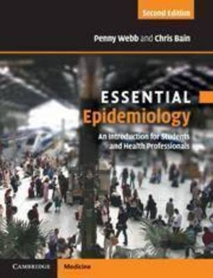 Essential Epidemiology -  Chris (University of Queensland) Bain,  Penny (Queensland Institute of Medical Research) Webb