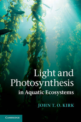 Light and Photosynthesis in Aquatic Ecosystems -  John T. O. Kirk