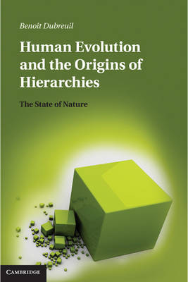 Human Evolution and the Origins of Hierarchies -  Benoit Dubreuil