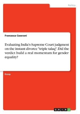 Evaluating India's Supreme Court judgment on the instant divorce "triple talaq". Did the verdict build a real momentum for gender equality? - Francesca Ceserani