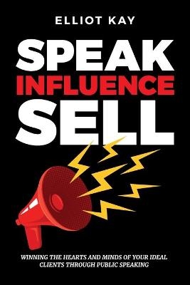 Speak Influence Sell - Elliot Kay