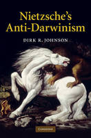 Nietzsche's Anti-Darwinism -  Dirk R. Johnson