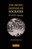 Ironic Defense of Socrates -  David M. Leibowitz