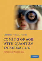 Coming of Age With Quantum Information -  Christopher A. Fuchs