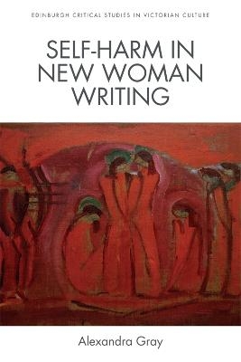 Self-Harm in New Woman Writing - Alexandra Gray