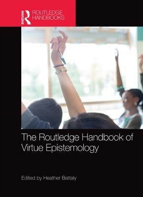 The Routledge Handbook of Virtue Epistemology - 