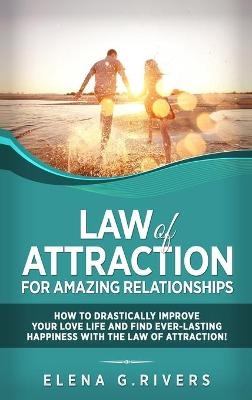 Law of Attraction for Amazing Relationships - Elena G Rivers