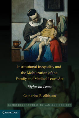 Institutional Inequality and the Mobilization of the Family and Medical Leave Act -  Catherine R. Albiston