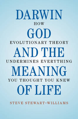 Darwin, God and the Meaning of Life - Swansea) Stewart-Williams Steve (University of Wales