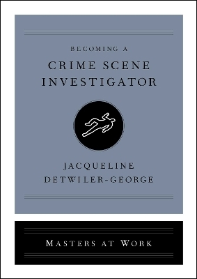 Becoming a Crime Scene Investigator - Jacqueline Detwiler-George