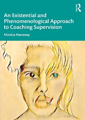 An Existential and Phenomenological Approach to Coaching Supervision - Monica Hanaway