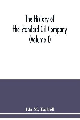 The history of the Standard Oil Company (Volume I) - Ida M Tarbell