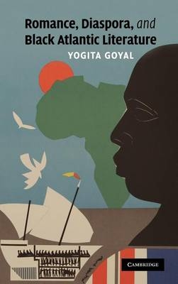 Romance, Diaspora, and Black Atlantic Literature -  Yogita Goyal