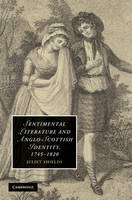 Sentimental Literature and Anglo-Scottish Identity, 1745-1820 -  Juliet Shields