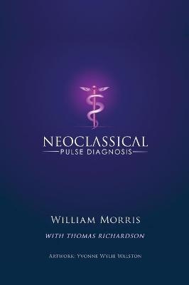 Neoclassical Pulse Diagnosis - William Morris, Thomas Richardson