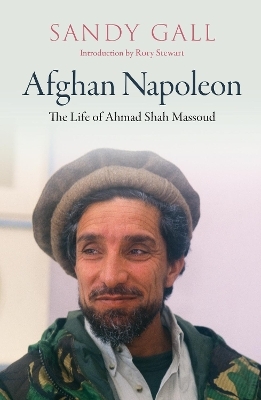 Afghan Napoleon - The Life of Ahmad Shah Massoud - Sandy Gall, Rory Stewart