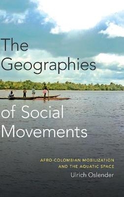 The Geographies of Social Movements - Ulrich Oslender