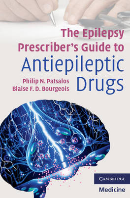 The Epilepsy Prescriber''s Guide to Antiepileptic Drugs -  Blaise F. D. Bourgeois,  Philip N. Patsalos