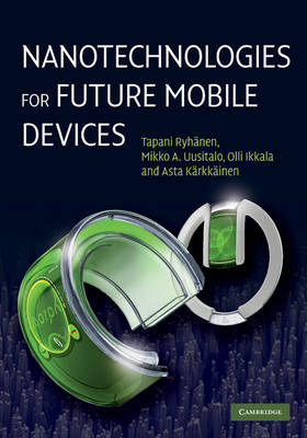 Nanotechnologies for Future Mobile Devices -  Olli Ikkala,  Asta Karkkainen,  Tapani Ryhanen,  Mikko A. Uusitalo