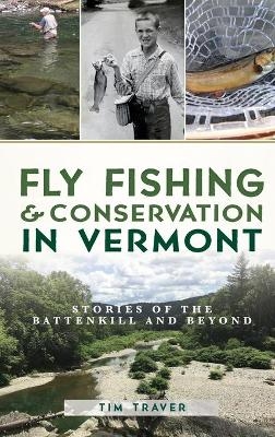 Fly Fishing and Conservation in Vermont - Tim Traver
