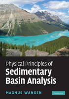 Physical Principles of Sedimentary Basin Analysis -  Magnus Wangen