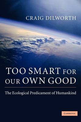 Too Smart for our Own Good -  Craig Dilworth