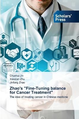 Zhao's "Fine-Tuning balance for Cancer Treatment" - Chunhui Jin, Xiaodan Zhu, Jinfang Zhao