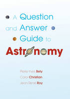 A Question and Answer Guide to Astronomy -  Pierre-Yves Bely, Baltimore) Christian Carol (Space Telescope Science Institute,  Jean-Rene Roy