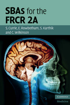 SBAs for the FRCR 2A -  Stuart Currie,  Shishir Karthik,  Emma Rowbotham,  Christopher Wilkinson